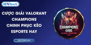 Cược Giải Valorant Champions – Chinh Phục Kèo Esports Hay