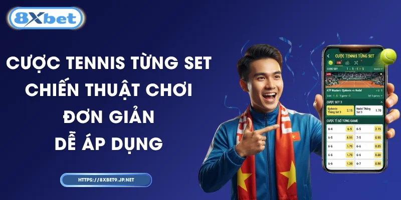 Cược Tennis Từng Set – Chiến Thuật Chơi Đơn Giản, Dễ Áp Dụng