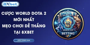 Cược World Dota 2 Mới Nhất - Mẹo Chơi Dễ Thắng Tại 8XBET