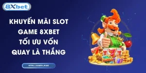 Khuyến Mãi Slot Game 8XBET - Tối Ưu Vốn, Quay Là Thắng