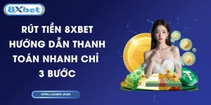 Rút Tiền 8XBET - Hướng Dẫn Thanh Toán Nhanh Chỉ 3 Bước